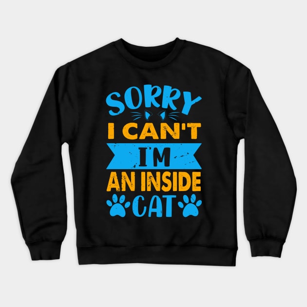 Sorry I Can't I'm An Inside Cat - For Cat Lovers Crewneck Sweatshirt by Chuckgraph